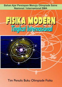 Image of Fisika Modern Tingkat Internasional: Bahan Ajar Persiapan Menuju Olimpiade Sains Nasional/Internasional SMA
