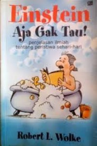 Image of Einstein aja ga tau! : pengelasan ilmiah tentang peristiwa sehari-hari