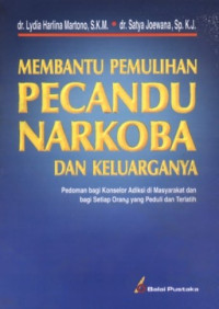 Image of Membantu Pemulihan Pecandu Narkoba Dan Keluarganya : pedoman bagi konselor adiksi di masyarakat dan bagi setiap orang yang peduli dan terlatih
