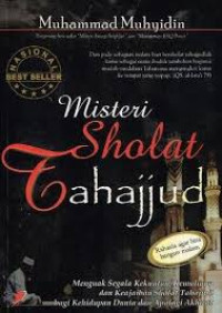 Image of Misteri Sholat Tahajjud : Menguak Segala Kekuatan, Kemuliaan dan Keajaiban Sholat Tahajjud bagi Kehidupan Dunia dan Apalagi Akhirat
