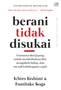 Image of Berani Tidak Disukai : Fenomena dari Jepang untuk membebaskan diri, mengubah hidup dan meraih kebahagiaan
