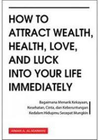 Image of How to Attract Wealth, Health, Love, and  Luck Into Your Life Immediately