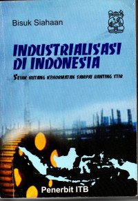 Image of Industrialisasi di Indonesia : Sejak Hutang Kehormatan sampai Banting Stir