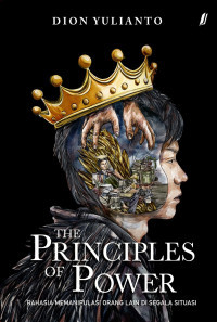 Image of The Principles Of Power : Rahasia Memanipulasi Orang Lain Di Segala Situasi