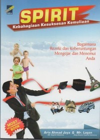 Image of SPIRIT KEBAHAGIAAN, KESUKSESAN DAN KEMULIAAN : Bagaimana Rezeki Dan Keberuntungan Mengejar Dan Menemui Anda